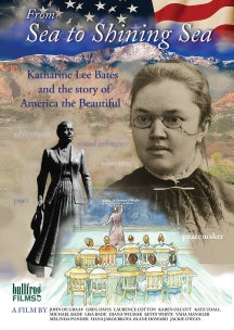 FROM SEA TO SHINING SEA: KATHARINE LEE BATES AND THE STORY OF AMERICA THE BEAUTIFUL [DVD]