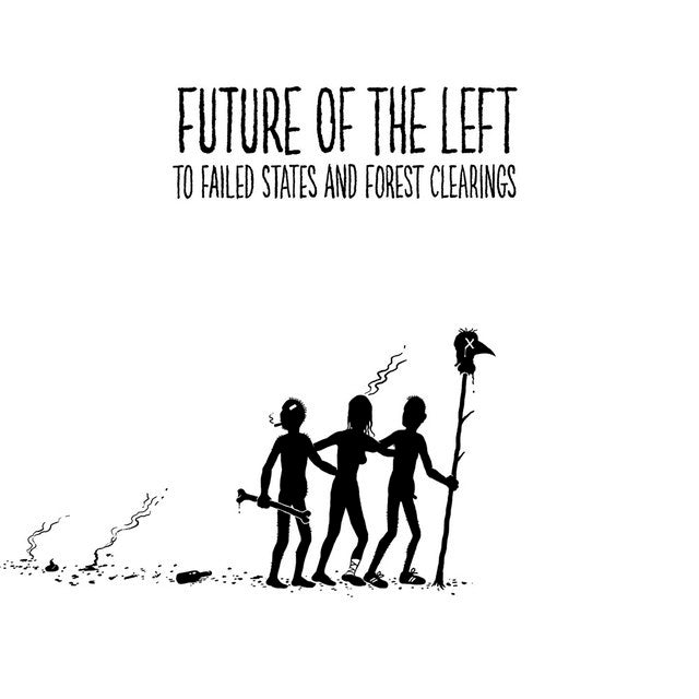 FUTURE OF THE LEFT  - TO FAILED STATES & FOREST CLEARINGS