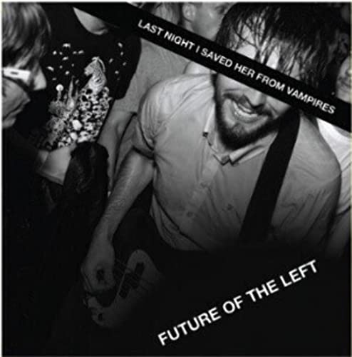 FUTURE OF THE LEFT - LAST NIGHT I SAVED HER FROM VAMPIRES