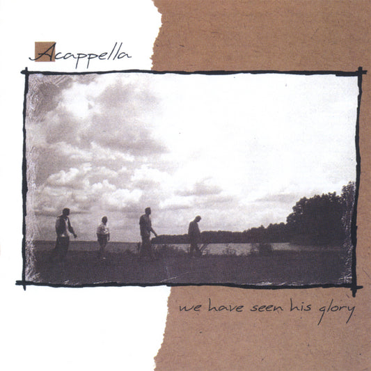 ACAPPELLA  - WE HAVE SEEN HIS GLORY