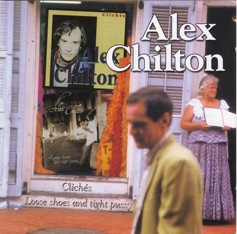 CHILTON, ALEX  - CLICHES/LOOSE SHOES & TIGHT PUSSY
