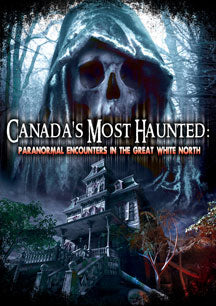CANADA'S MOST HAUNTED: PARANORMAL ENCOUNTERS IN THE GREAT WHITE NORTH [DVD]