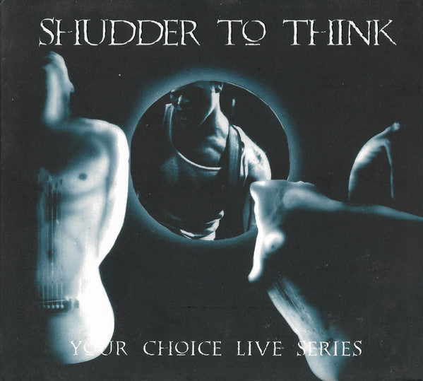 SHUDDER TO THINK  - YOUR CHOICE LIVE SESSIONS