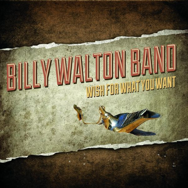 BILLY WALTON BAND - WISH FOR WHAT YOU WANT