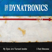 THE DYNATRONICS - MY EYES ARE TURNED INSIDE / I FEEL OBSCENE [7 INCH]