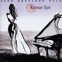 JOHN HARRISON TRIO - ROMAN SUN [CD]