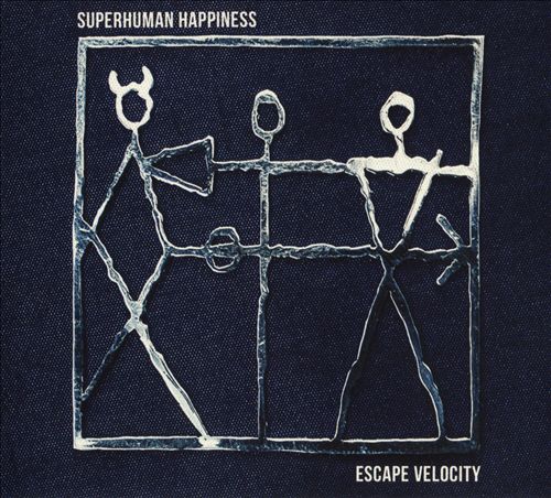 SUPERHUMAN HAPPINESS  - ESCAPE VELOCITY