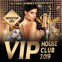 VIP HOUSE CLUB 2019: THE FINEST IN DANCE & HOUSE MUSIC [CD]