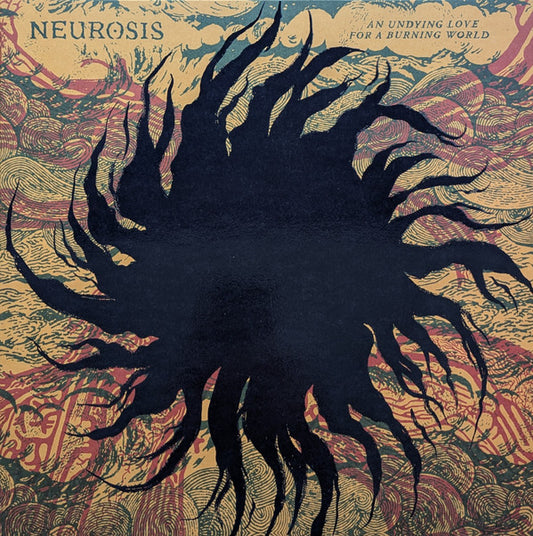 NEUROSIS - AN UNDYING LOVE FOR A BURNING WORLD