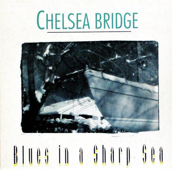 CHELSEA BRIDGE  - BLUES IN A SHARP SEA
