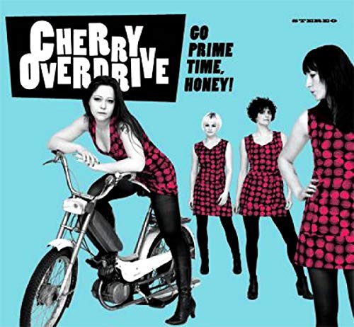 CHERRY OVERDRIVE  - GO PRIME TIME HONEY!