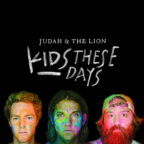 JUDAH & THE LION  - KIDS THESE DAYS