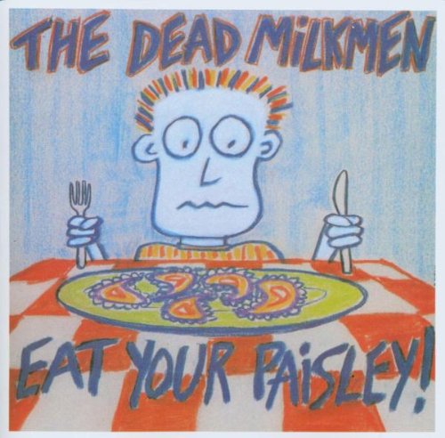 DEAD MILKMEN - EAT YOUR PAISLEY