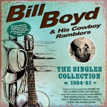 BILL BOYD & HIS COWBOY RAMBLERS - THE SINGLES COLLECTION 1934-51 [CD]