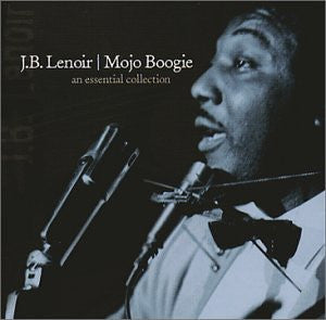 LENOIR, J.B.  - MOJO BOOGIE: AN ESSENTIAL COLLECTION