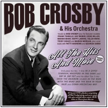BOB CROSBY & HIS ORCHESTRA - ALL THE HITS AND MORE 1935-51 [CD]
