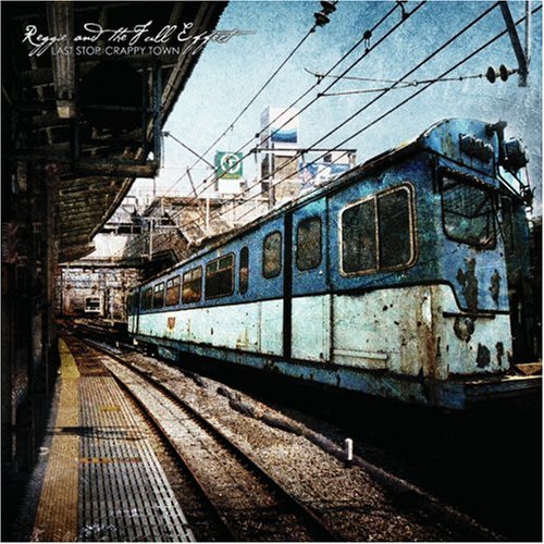 REGGIE AND THE FULL EFFEC - LAST STOP:CRAPPY TOWN