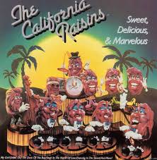 CALIFORNIA RAISINS  - SWEET DELICIOUS MARVELOUS