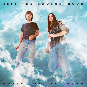 JEFF THE BROTHERHOOD  - WASTED ON THE DREAM