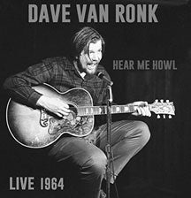 DAVE VAN RONK - HERE ME HOWL LIVE 1964 [CD]