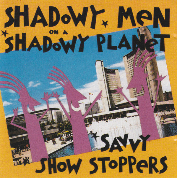 SHADOWY MEN ON A SHADOWY PLANET  - SAVVY SHOW STOPPERS (REISSUE)