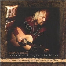 MARK T. SMALL - SCREAMIN' & CRYIN' THE BLUES [CD]