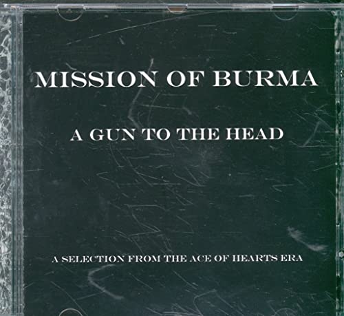 MISSION OF BURMA  - A GUN TO THE HEAD: BEST OF