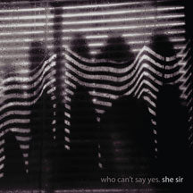 SHE SIR - WHO CAN'T SAY YES [LP]