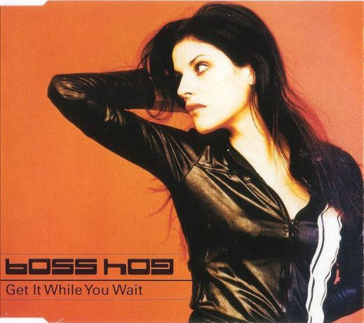 BOSS HOG  - GET IT WHILE YOU WAIT