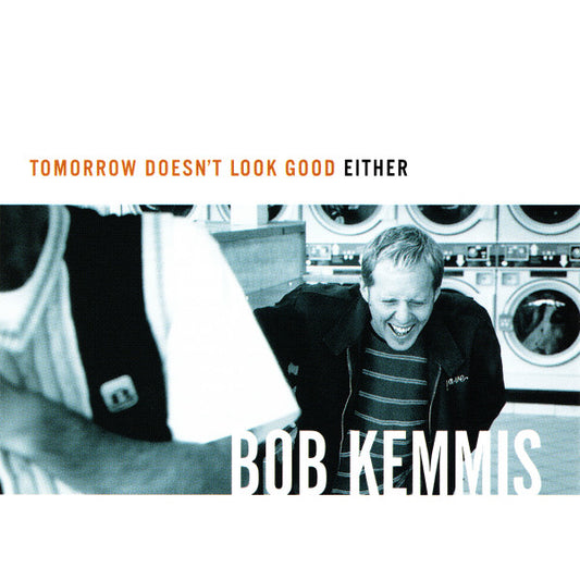 KEMMIS, BOB  - TOMORROW DOESN'T LOOK GOOD EITHER