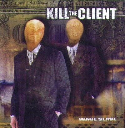 KILL THE CLIENT  - WAGE SLAVE