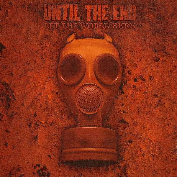UNTIL THE END  - LET THE WORLD BURN