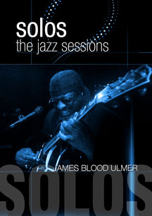 JAMES BLOOD ULMER - SOLOS: THE JAZZ SESSIONS [DVD]