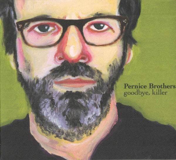 PERNICE BROTHERS  - GOODBYE KILLER