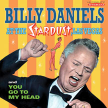 BILLY DANIELS - BILLY DANIELS AT THE STARDUST, LAS VEGAS  / YOU GO TO MY HEAD [CD]