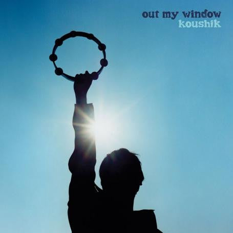KOUSHIK  - OUT MY WINDOW