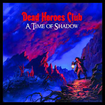 DEAD HEROES CLUB  - A TIME OF SHADOW