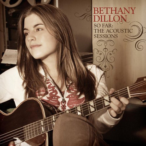 DILLON, BETHANY  - SO FAR ACOUSTIC SESSIONS