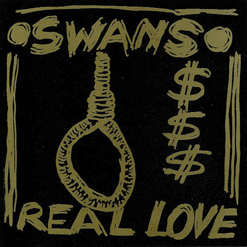 SWANS  - REAL LOVE