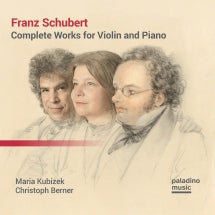 MARIA KUBIZEK & CHRISTOPH BERNER - FRANZ SCHUBERT: COMPLETE WORKS FOR VIOLIN AND PIANO [CD]