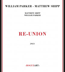 WILLIAM PARKER - MATTHEW SHIPP - RE-UNION [CD]