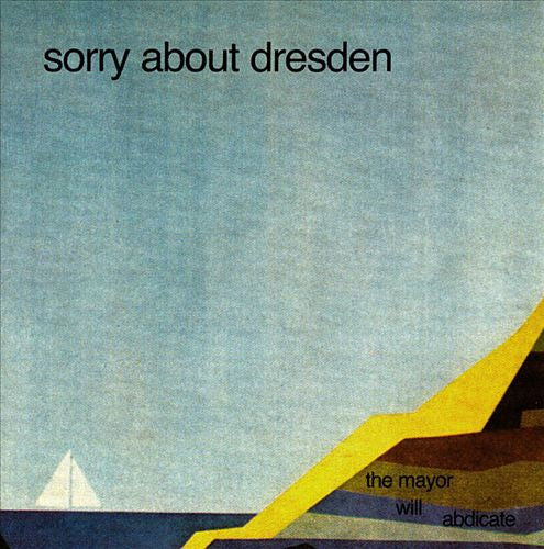 SORRY ABOUT DRESDEN  - MAYOR WILL ABDICATE