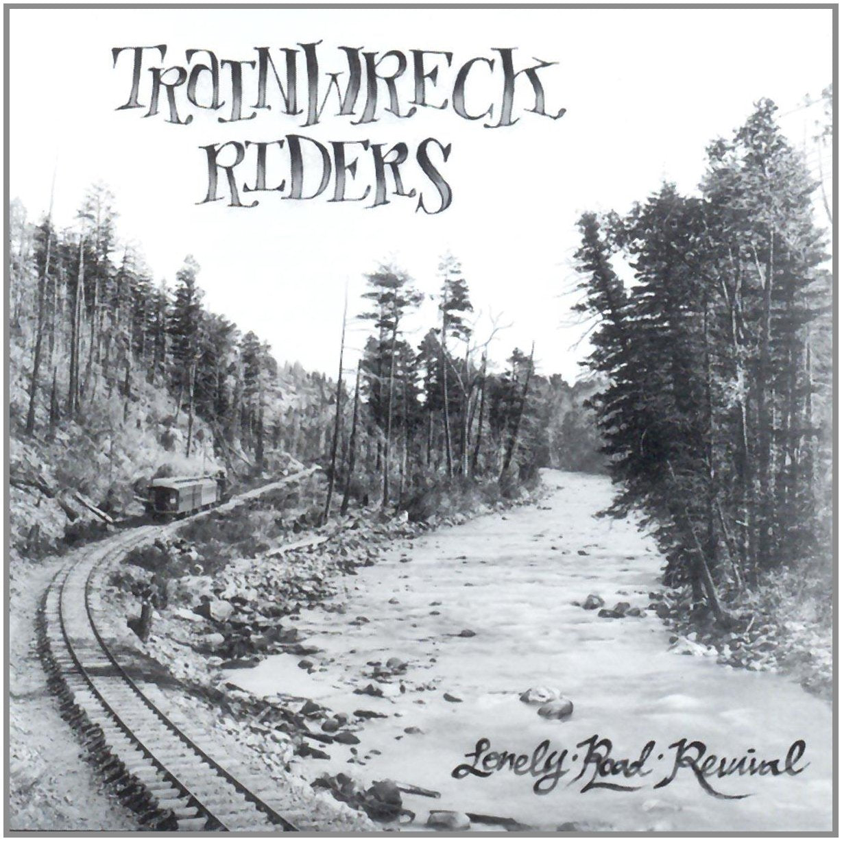 TRAINWRECK RIDERS  - LONELY ROAD REVIVAL