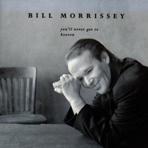 MORRISSEY, BILL  - YOU'LL NEVER GET TO HEAVEN