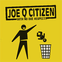 JOE Q CITIZEN  - WITH NO DUE RESPECT
