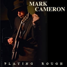 MARK CAMERON - PLAYING ROUGH [CD]