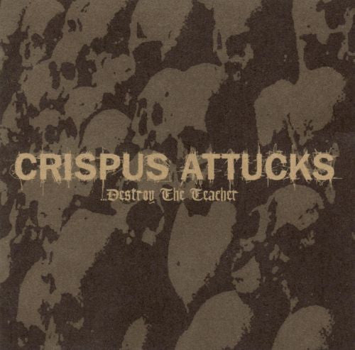 CRISPUS ATTUCKS  - DESTROY THE TEACHER