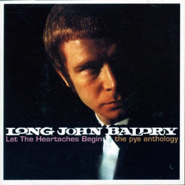 BALDRY, LONG JOHN  - LET THE HEARTACHES BEGIN: PYE ANTHOLOGY