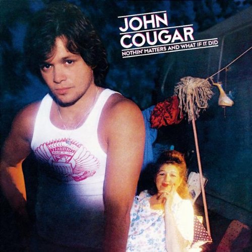 MELLENCAMP, JOHN COUG - NOTHING MATTERS AND WHAT IF IT