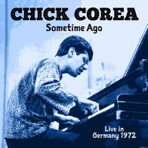CHICK COREA - SOMETIME AGO: LIVE IN GERMANY 1972 [CD]